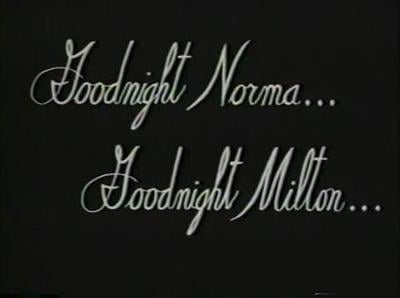 Goodnight Norma... Goodnight Milton